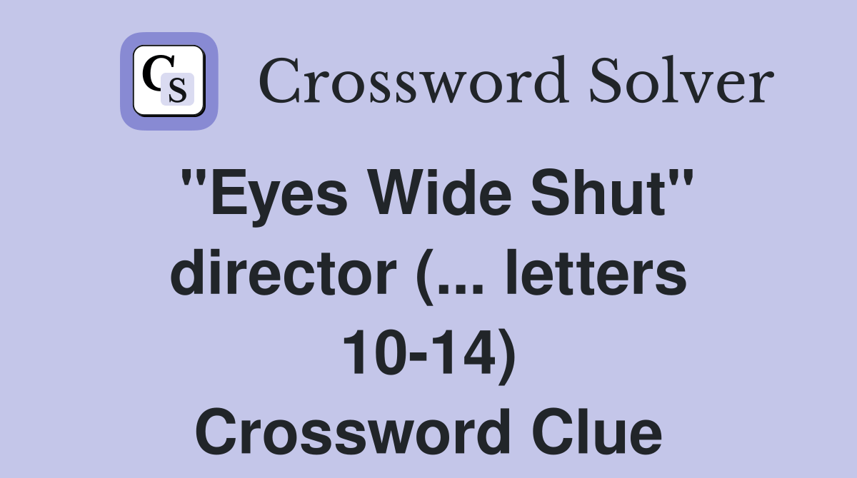 "Eyes Wide Shut" director (... letters 1014) Crossword Clue Answers